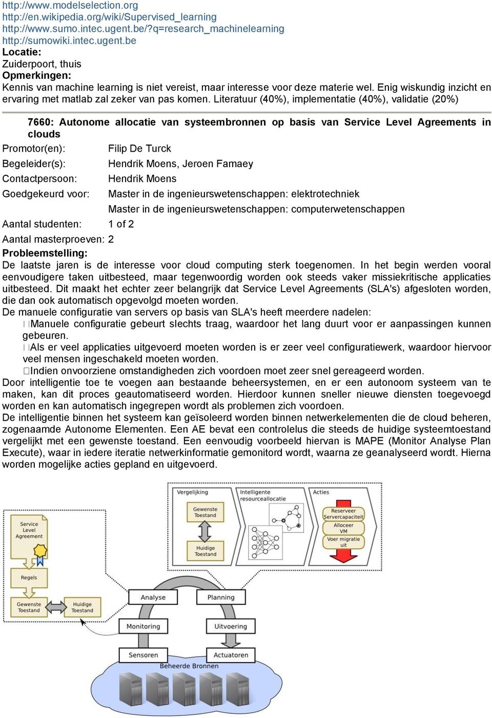 Enig wiskundig inzicht en ervaring met matlab zal zeker van pas komen.