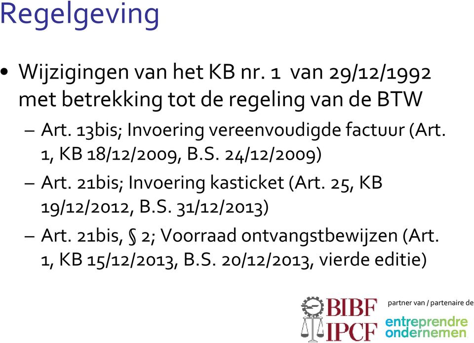 13bis; Invoering vereenvoudigde factuur (Art. 1, KB 18/12/2009, B.S. 24/12/2009) Art.