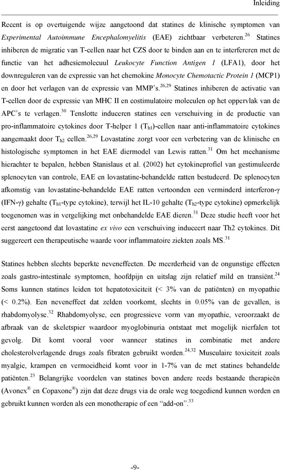 van de expressie van het chemokine Monocyte Chemotactic Protein 1 (MCP1) en door het verlagen van de expressie van MMP s.