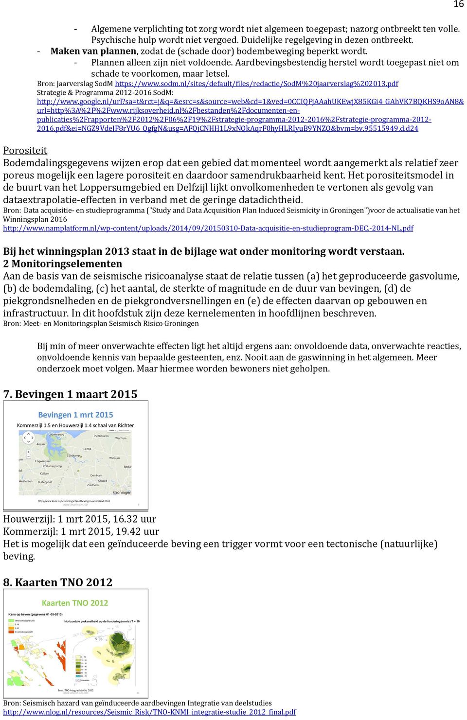Bron: jaarverslag SodM https://www.sodm.nl/sites/default/files/redactie/sodm%20jaarverslag%202013.pdf Strategie & Programma 2012-2016 SodM: http://www.google.nl/url?