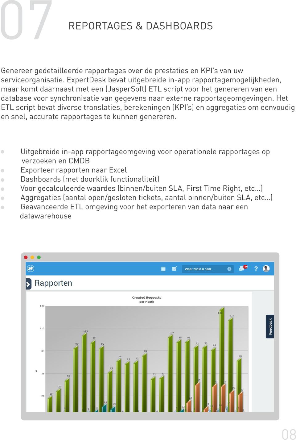 rapportageomgevingen. Het ETL script bevat diverse translaties, berekeningen (KPI s) en aggregaties om eenvoudig en snel, accurate rapportages te kunnen genereren.