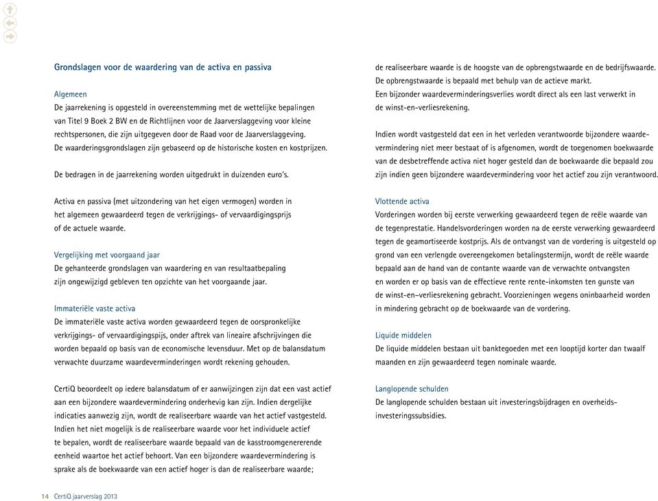 De bedragen in de jaarrekening worden uitgedrukt in duizenden euro s. de realiseerbare waarde is de hoogste van de opbrengstwaarde en de bedrijfswaarde.