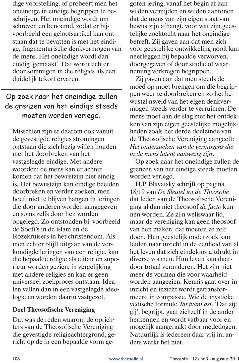 Het oneindige wordt dan eindig gemaakt. Dat wordt echter door sommigen in die religies als een duidelijk tekort ervaren.