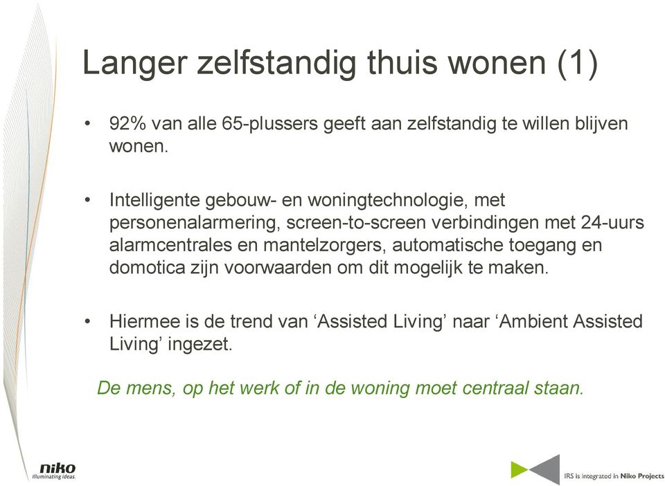 alarmcentrales en mantelzorgers, automatische toegang en domotica zijn voorwaarden om dit mogelijk te maken.