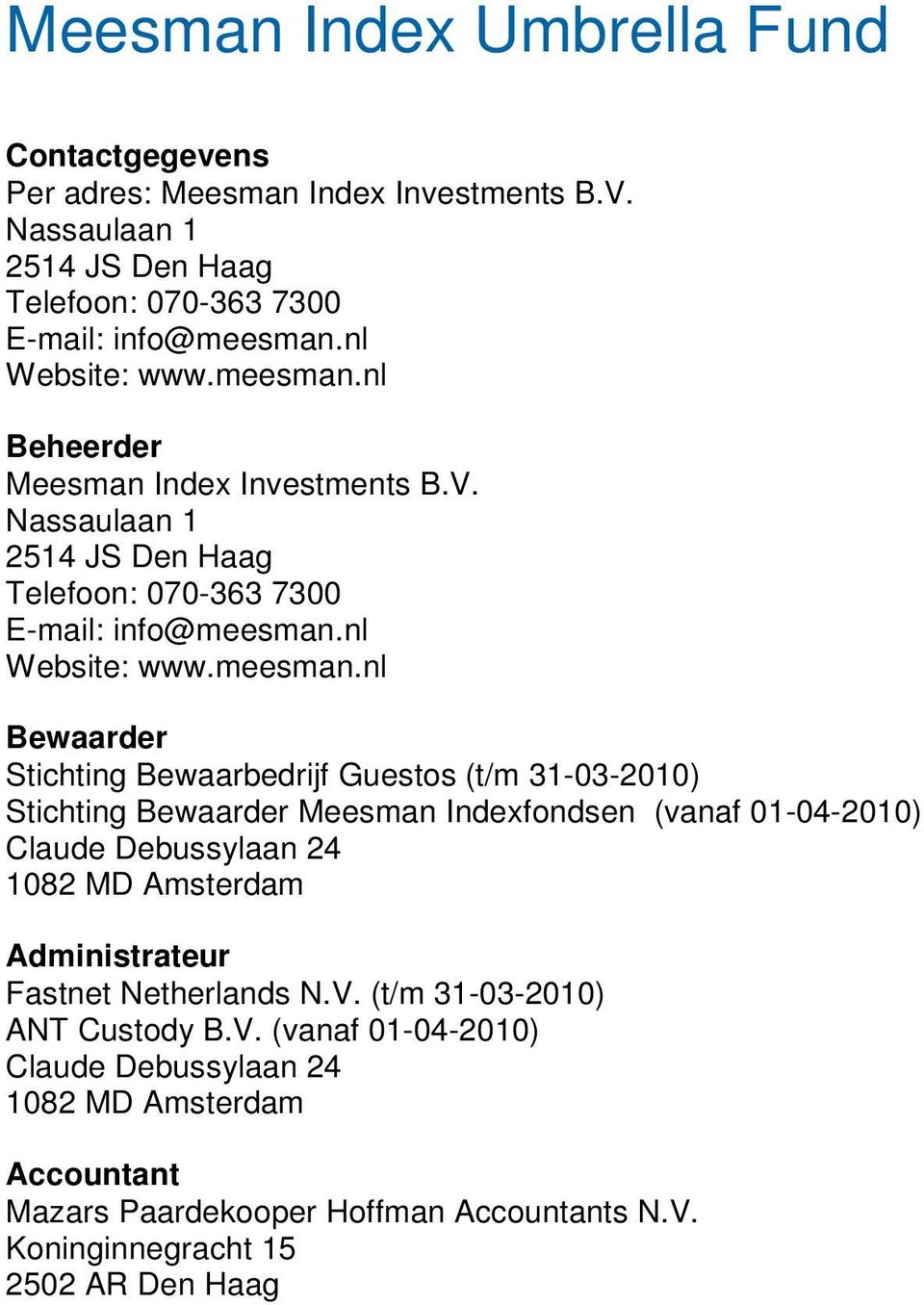 nl Beheerder Meesman Index Investments B.V. Nassaulaan 1 2514 JS Den Haag Telefoon: 070-363 7300 E-mail: info@nl Website: www.