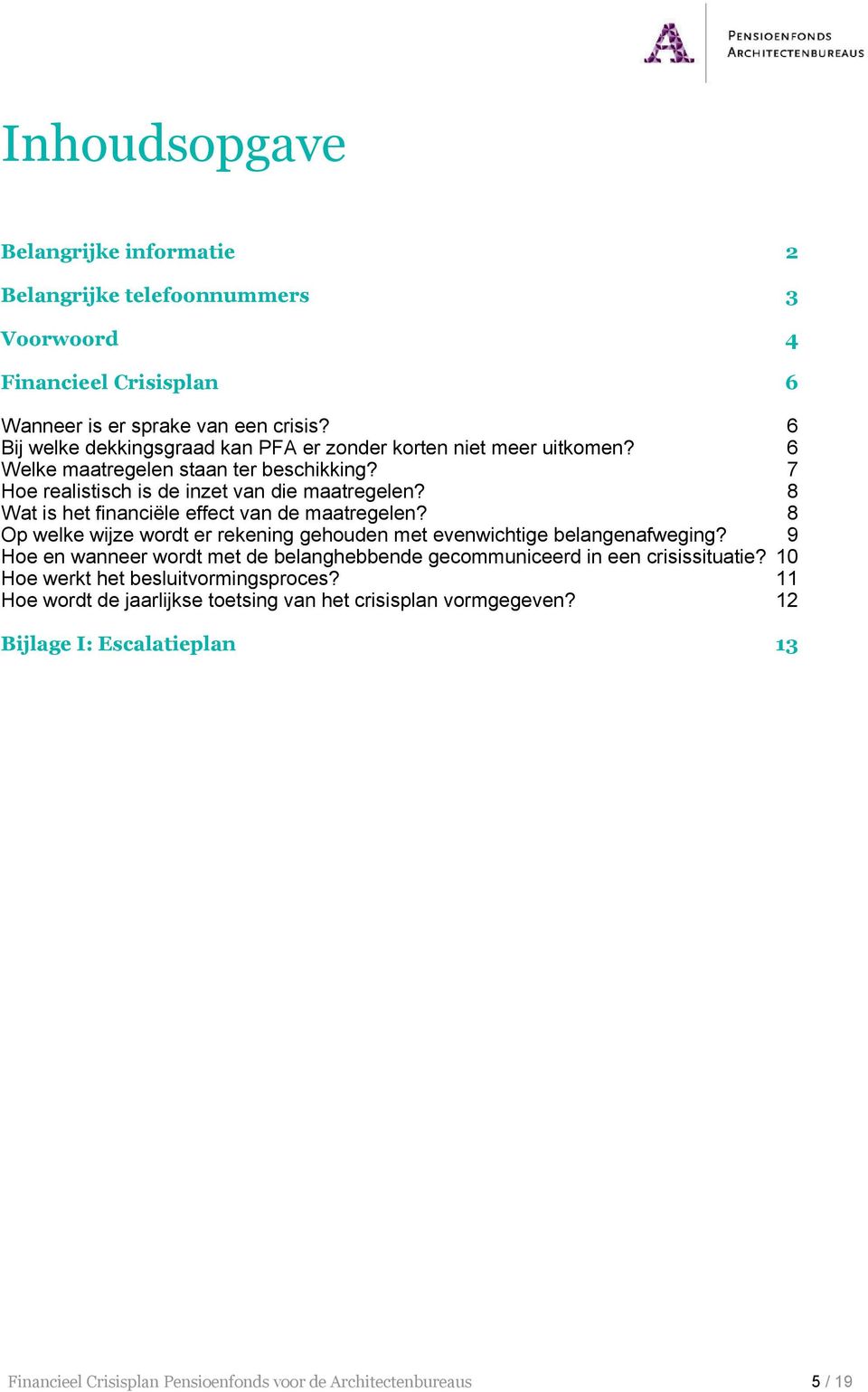 8 Wat is het financiºle effect van de maatregelen? 8 Op welke wijze wordt er rekening gehouden met evenwichtige belangenafweging?