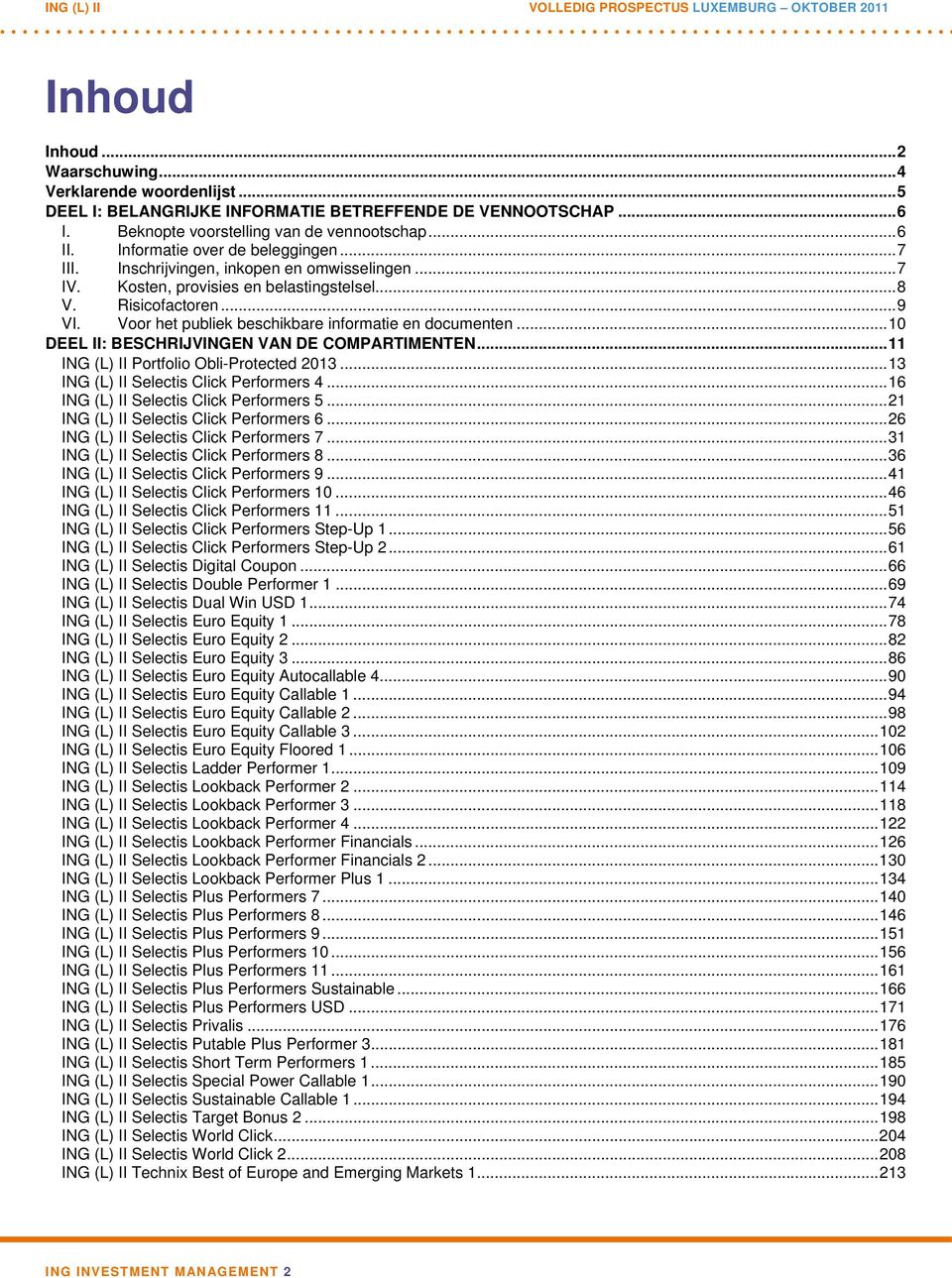 Voor het publiek beschikbare informatie en documenten...10 DEEL II: BESCHRIJVINGEN VAN DE COMPARTIMENTEN...11 ING (L) II Portfolio Obli-Protected 2013...13 ING (L) II Selectis Click Performers 4.