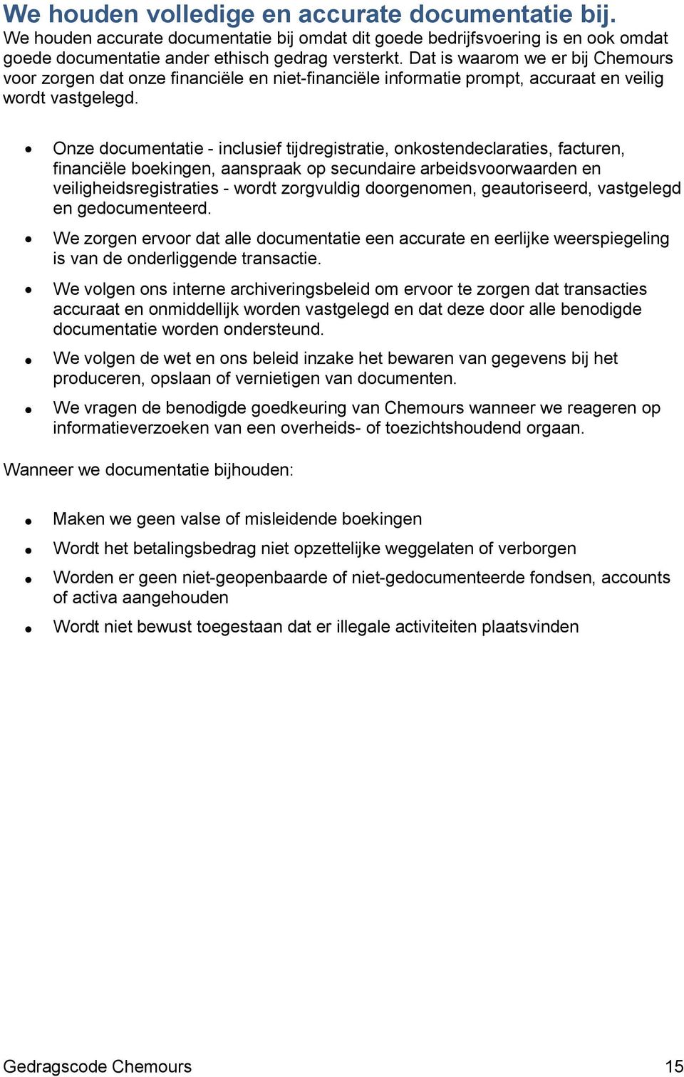 Onze documentatie - inclusief tijdregistratie, onkostendeclaraties, facturen, financiële boekingen, aanspraak op secundaire arbeidsvoorwaarden en veiligheidsregistraties - wordt zorgvuldig