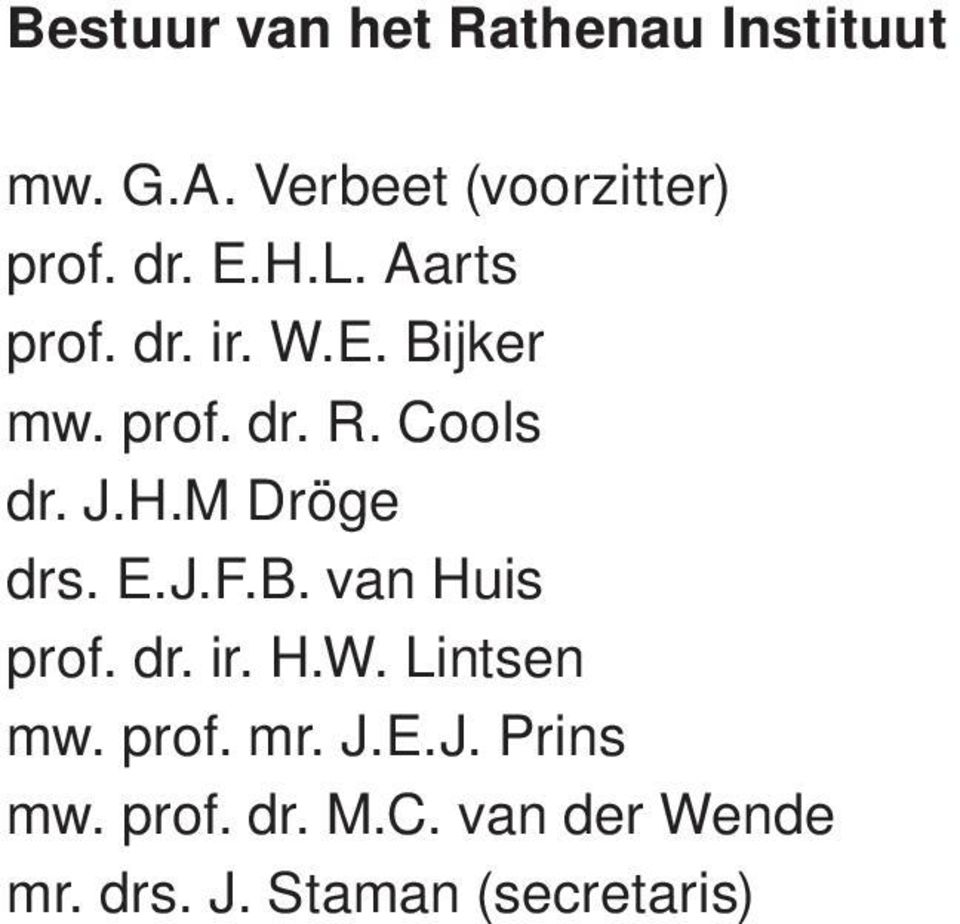 E.J.F.B. van Huis prof. dr. ir. H.W. Lintsen mw. prof. mr. J.E.J. Prins mw.