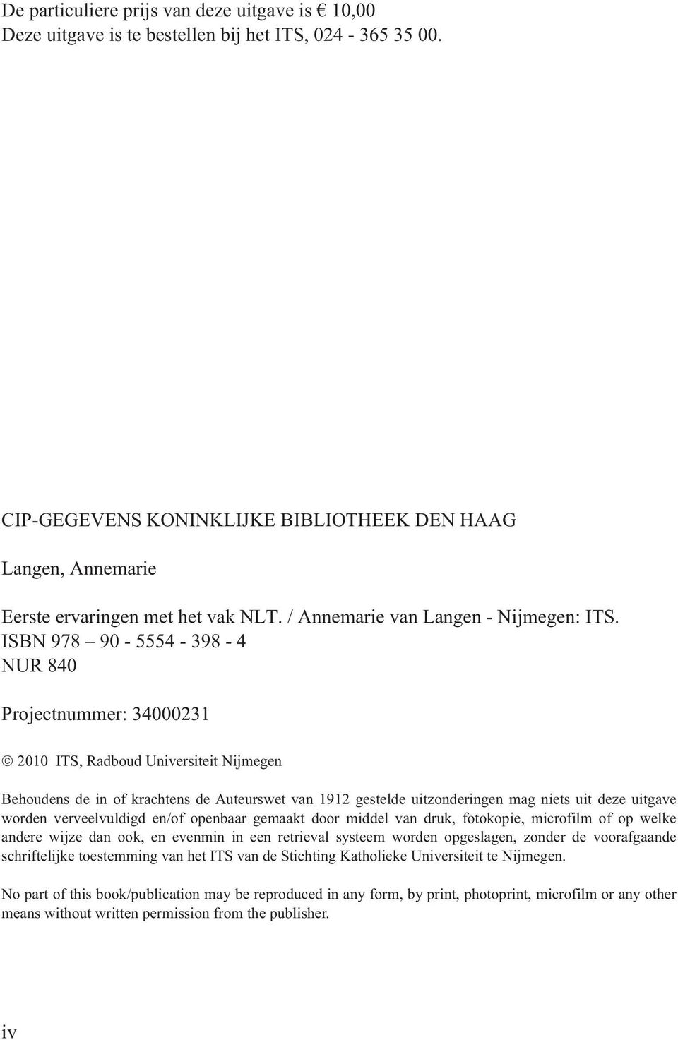 ISBN 978 90-5554 - 398-4 NUR 840 Projectnummer: 3400031 010 ITS, Radboud Universiteit Nijmegen Behoudens de in of krachtens de Auteurswet van 191 gestelde uitzonderingen mag niets uit deze uitgave