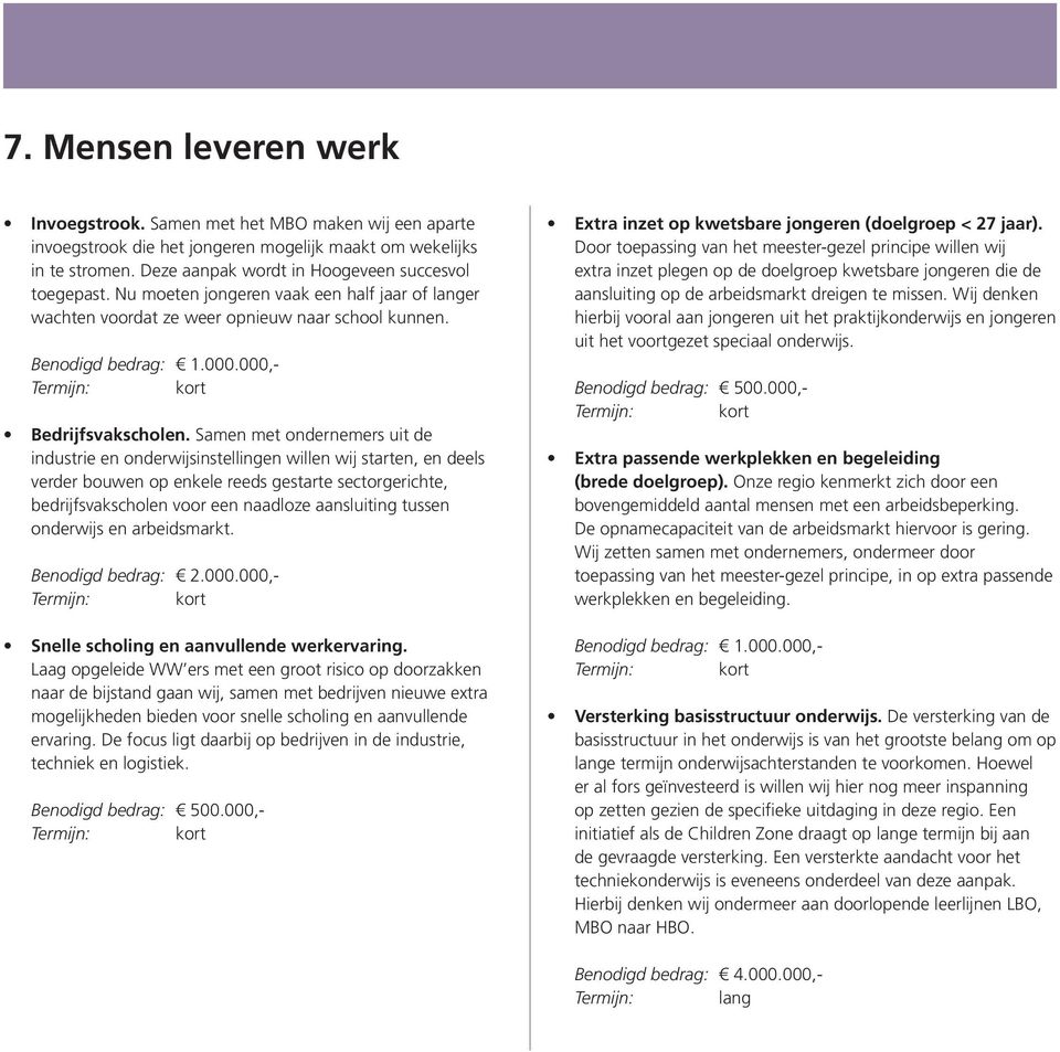 Het zijn niet alleen de vele, vooral technische banen die aan de andere kant van de grens voor het oprapen liggen -de aangrenzende Duitse regio heeft een tekort aan arbeidskrachten- maar ook de