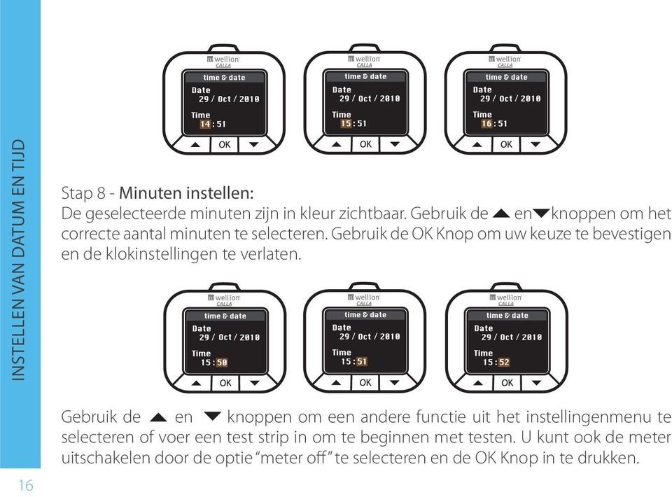 Gebruik de en knoppen om het en de klokinstellingen te verlaten.