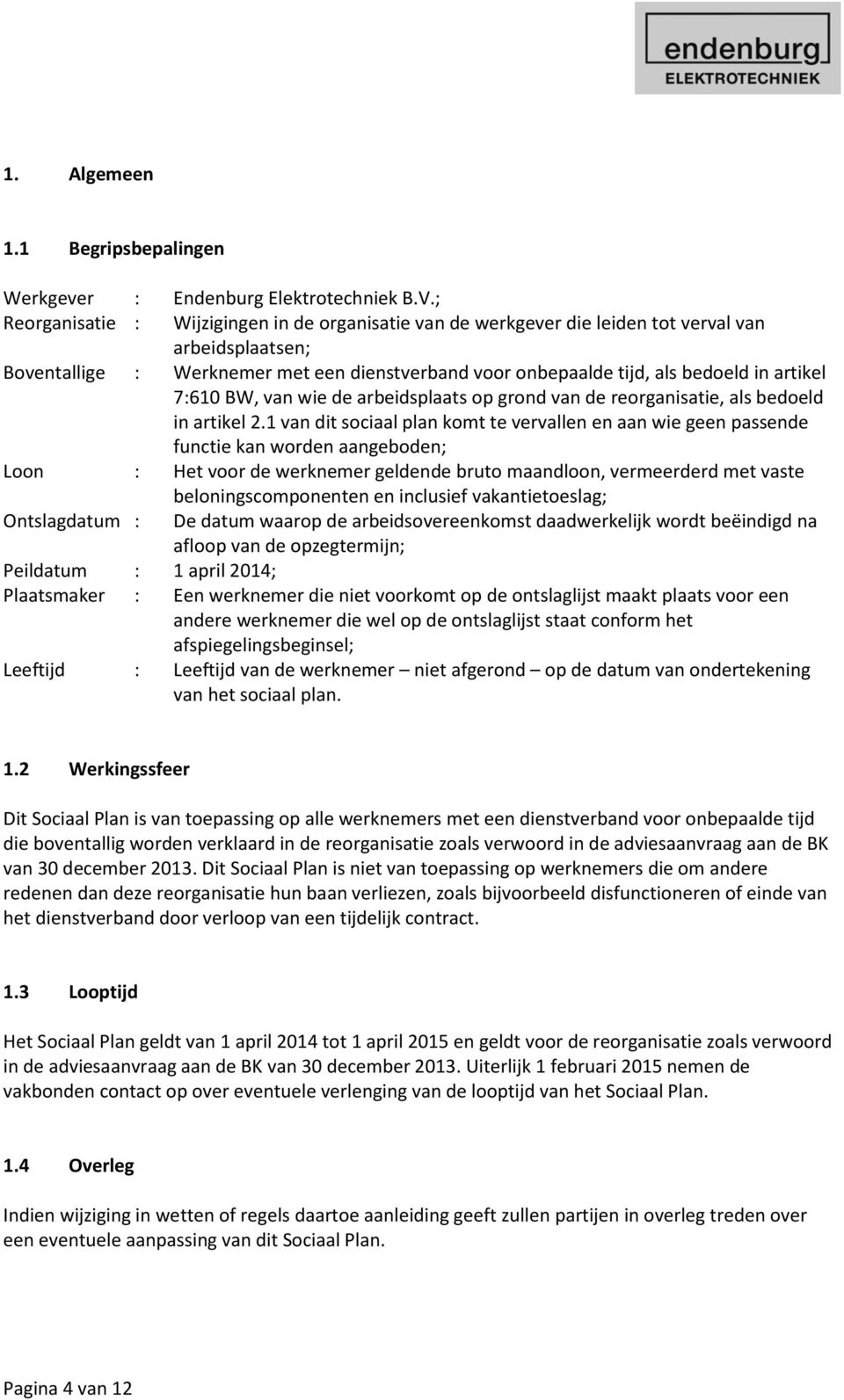 7:610 BW, van wie de arbeidsplaats op grond van de reorganisatie, als bedoeld in artikel 2.