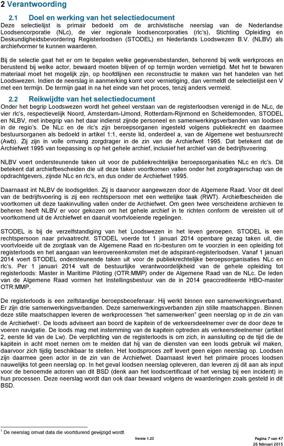 s), Stichting Opleiding en Deskundigheidsbevordering Registerloodsen (STODEL) en Nederlands Loodswezen B.V. (NLBV) als archiefvormer te kunnen waarderen.