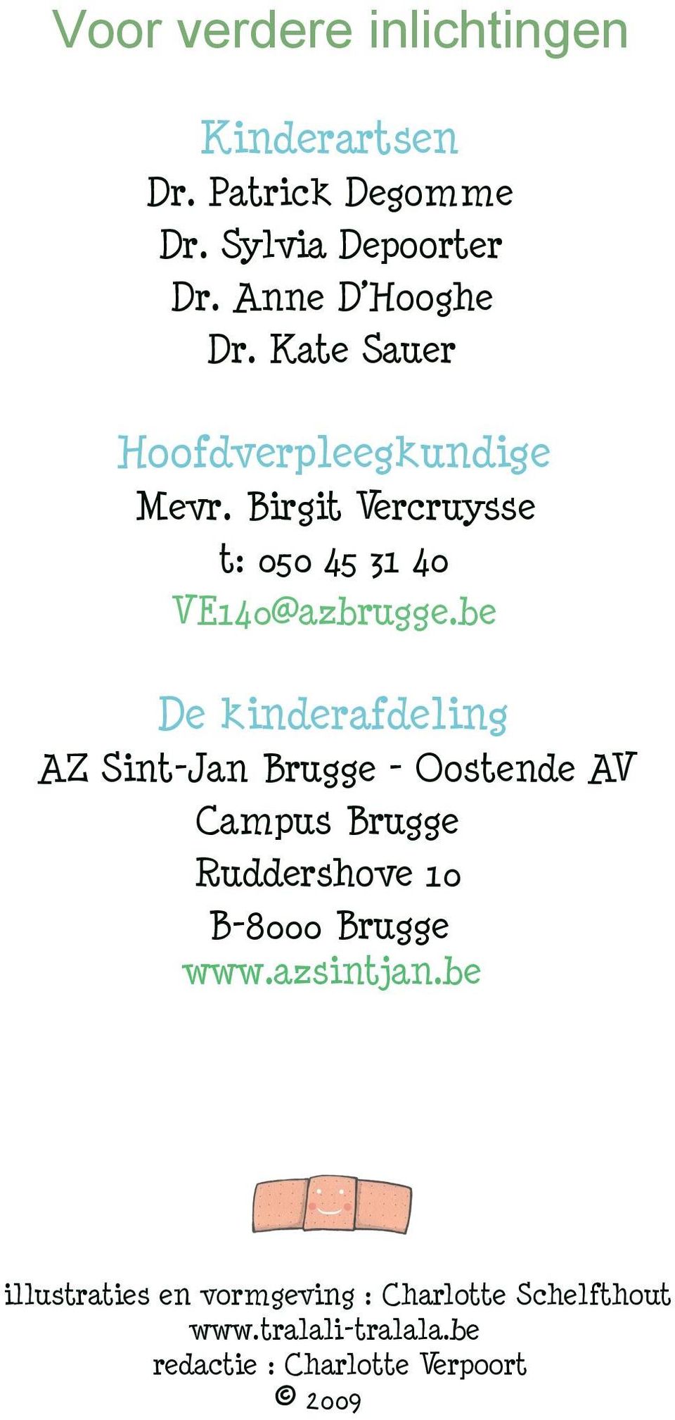 be De kinderafdeling AZ Sint-Jan Brugge - Oostende AV Campus Brugge Ruddershove 10 B-8000 Brugge www.