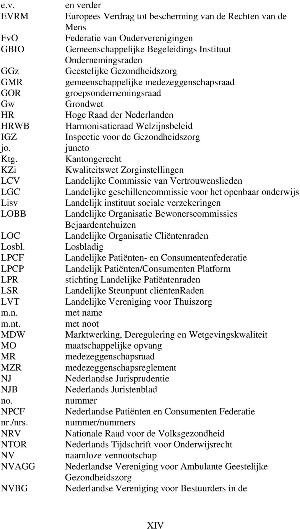 Gezondheidszorg gemeenschappelijke medezeggenschapsraad groepsondernemingsraad Grondwet Hoge Raad der Nederlanden Harmonisatieraad Welzijnsbeleid Inspectie voor de Gezondheidszorg juncto