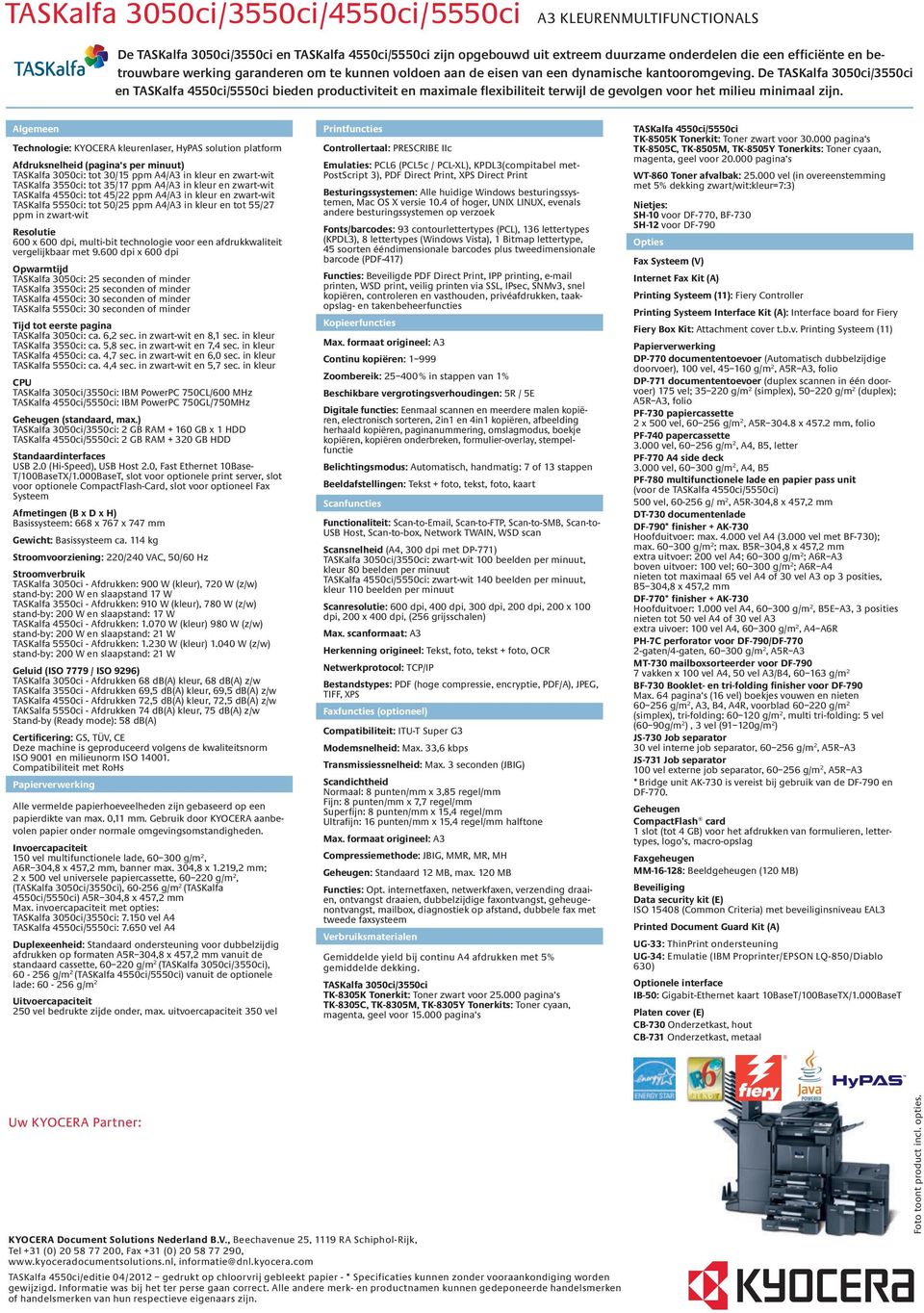 de taskalfa 3050ci/3550ci en taskalfa 4550ci/5550ci bieden productiviteit en maximale flexibiliteit terwijl de gevolgen voor het milieu minimaal zijn.