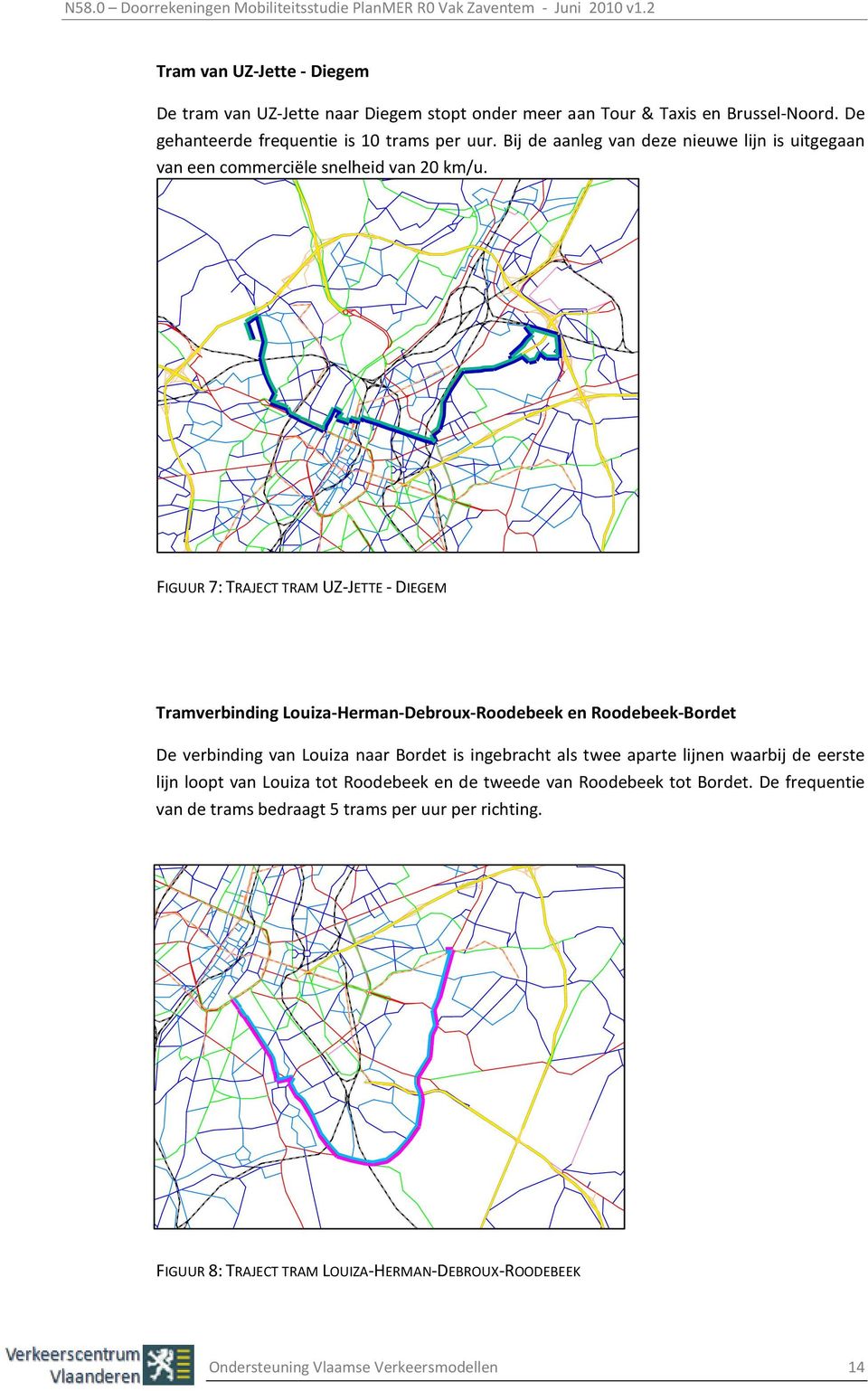 FIGUUR 7: TRAJECT TRAM UZ-JETTE - DIEGEM Tramverbinding Louiza-Herman-Debroux-Roodebeek en Roodebeek-Bordet De verbinding van Louiza naar Bordet is ingebracht als twee