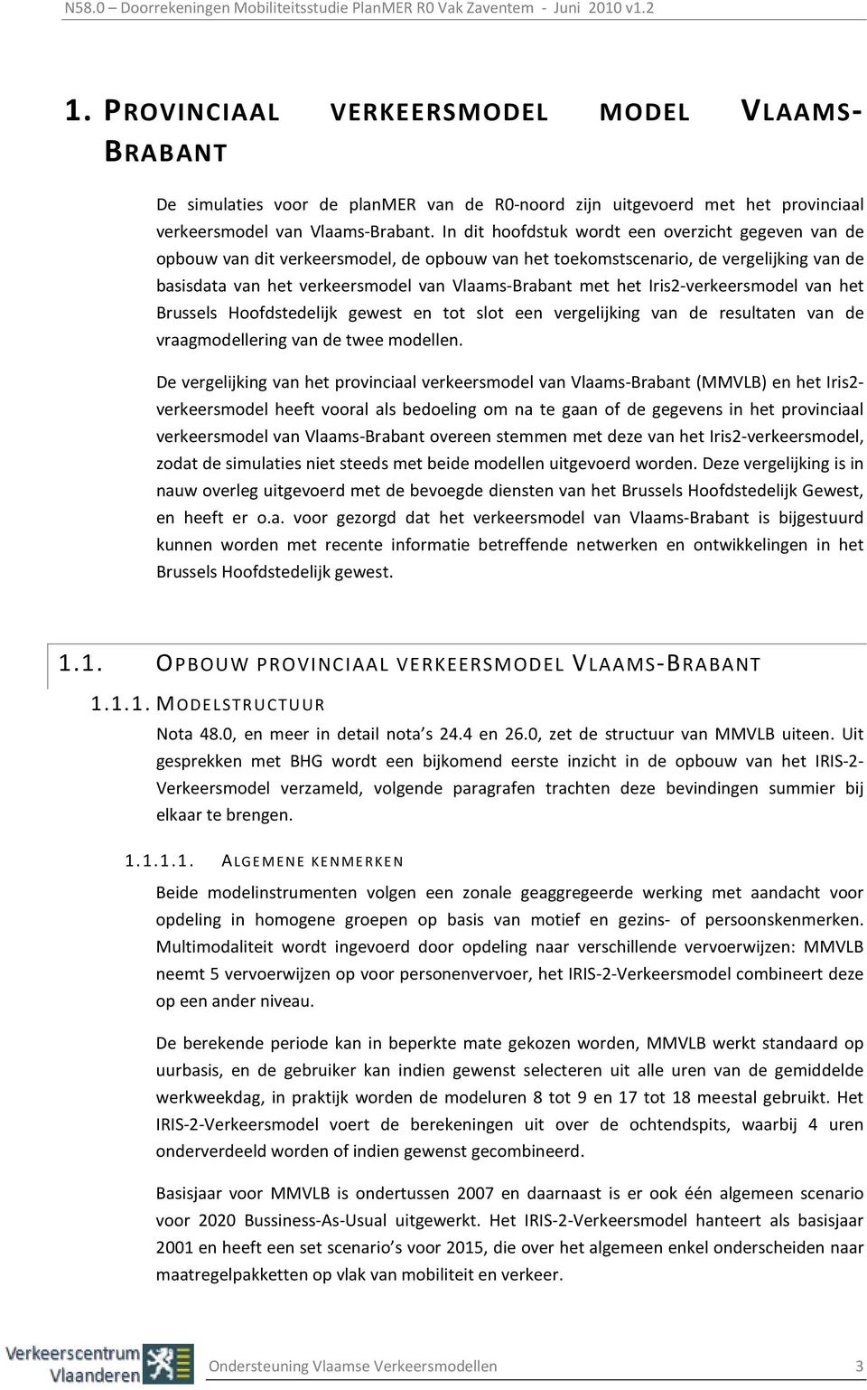 Iris2-verkeersmodel van het Brussels Hoofdstedelijk gewest en tot slot een vergelijking van de resultaten van de vraagmodellering van de twee modellen.