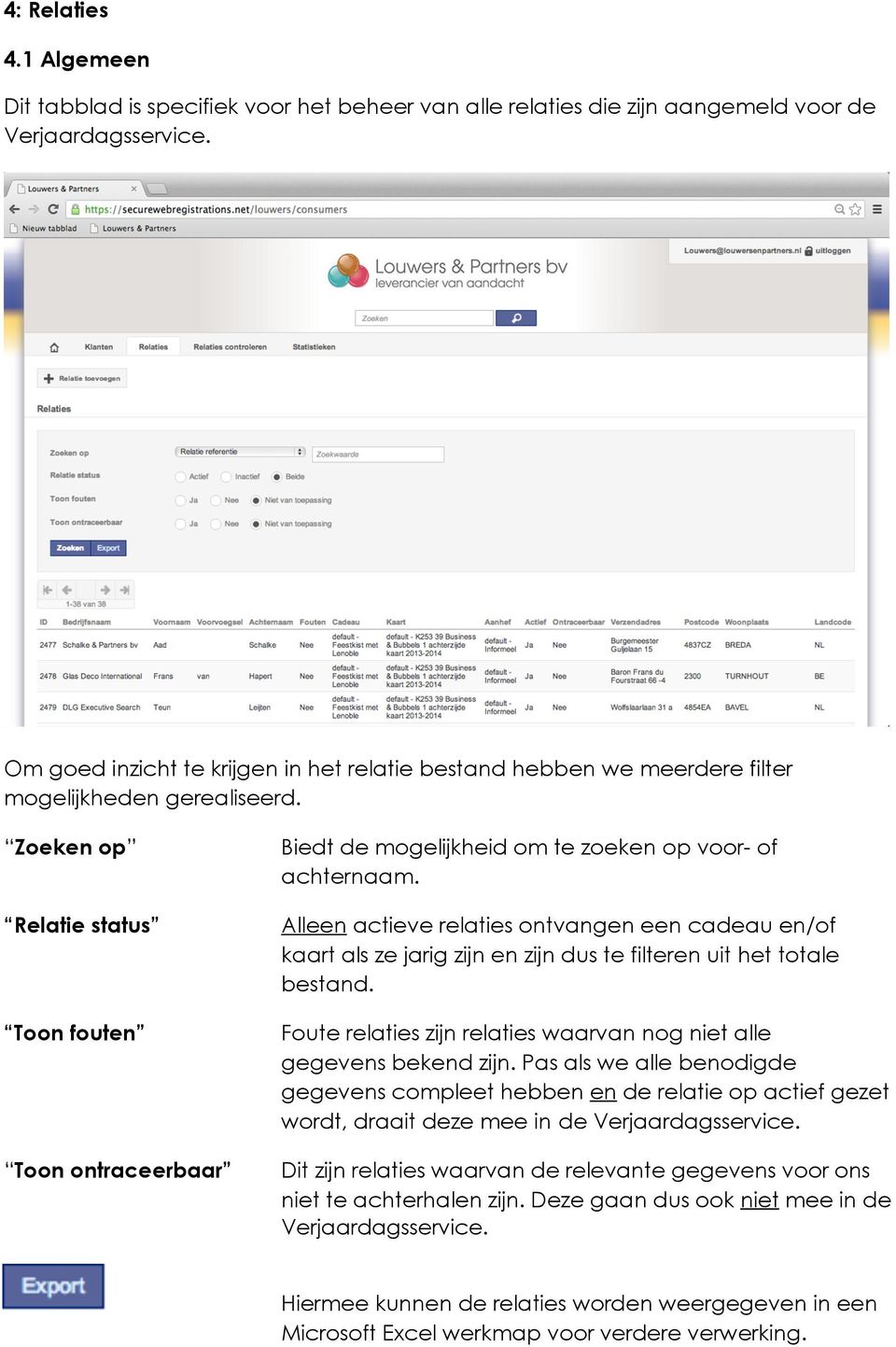 Zoeken op Relatie status Toon fouten Toon ontraceerbaar Biedt de mogelijkheid om te zoeken op voor- of achternaam.