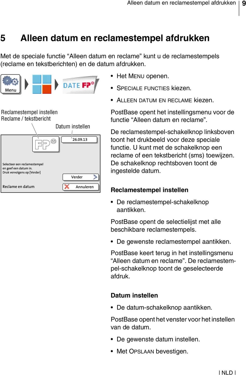 Reclamestempel instellen Reclame / tekstbericht Datum instellen PostBase opent het instellingsmenu voor de functie Alleen datum en reclame.