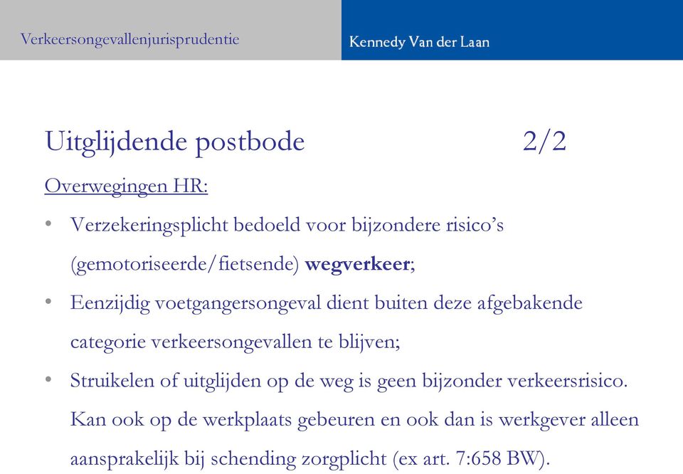 afgebakende categorie verkeersongevallen te blijven; Struikelen of uitglijden op de weg is geen bijzonder