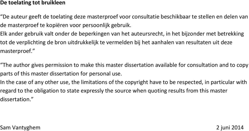 masterproef. The author gives permission to make this master dissertation available for consultation and to copy parts of this master dissertation for personal use.