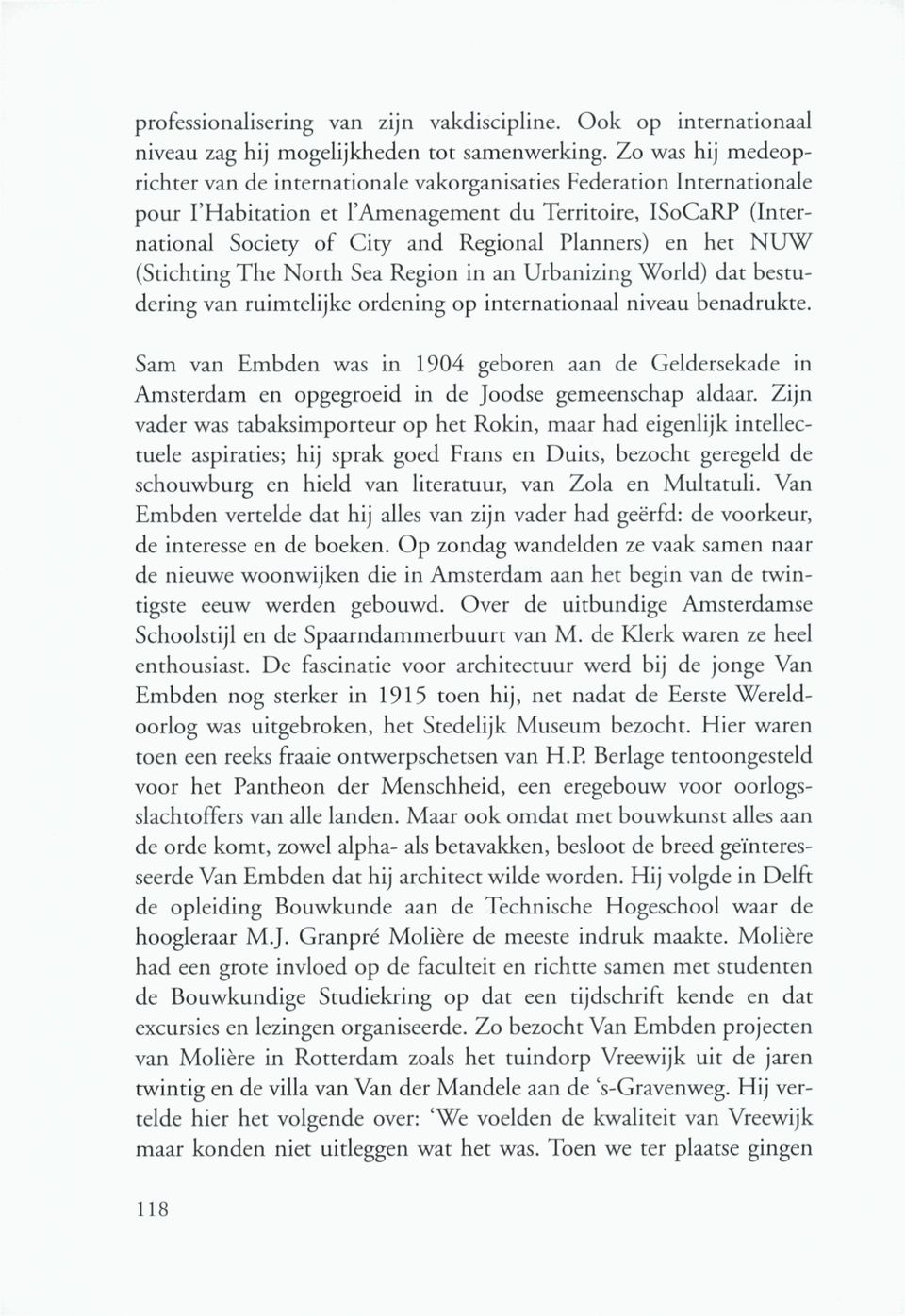 Planners) en het NUW (Stichting The North Sea Region in an Urbanizing World) dat bestudering van ruimtelijke ordening op internationaal niveau benadrukte.