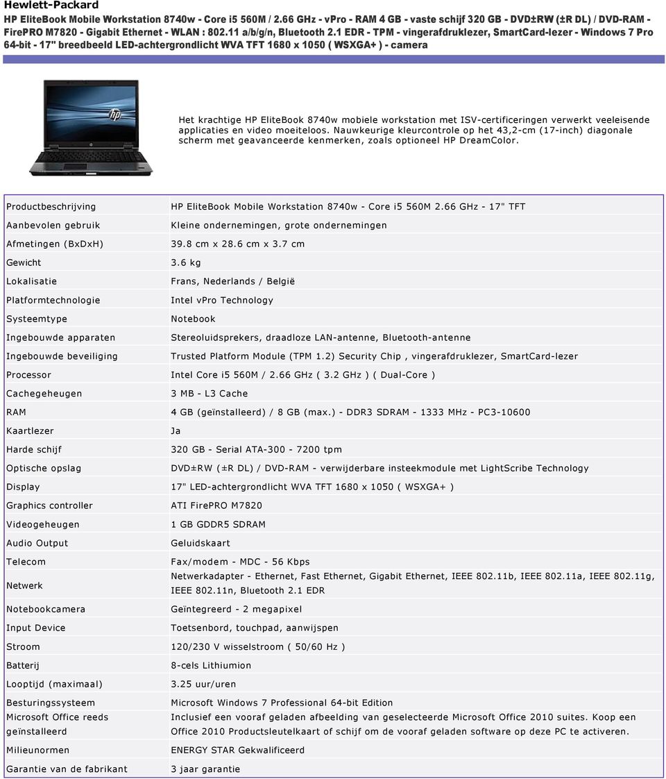 1 EDR TPM vingerafdruklezer, SmartCard lezer Windows 7 Pro 64 bit 17" breedbeeld LED achtergrondlicht WVA TFT 1680 x 1050 ( WSXGA+ ) camera Het krachtige HP EliteBook 8740w mobiele workstation met
