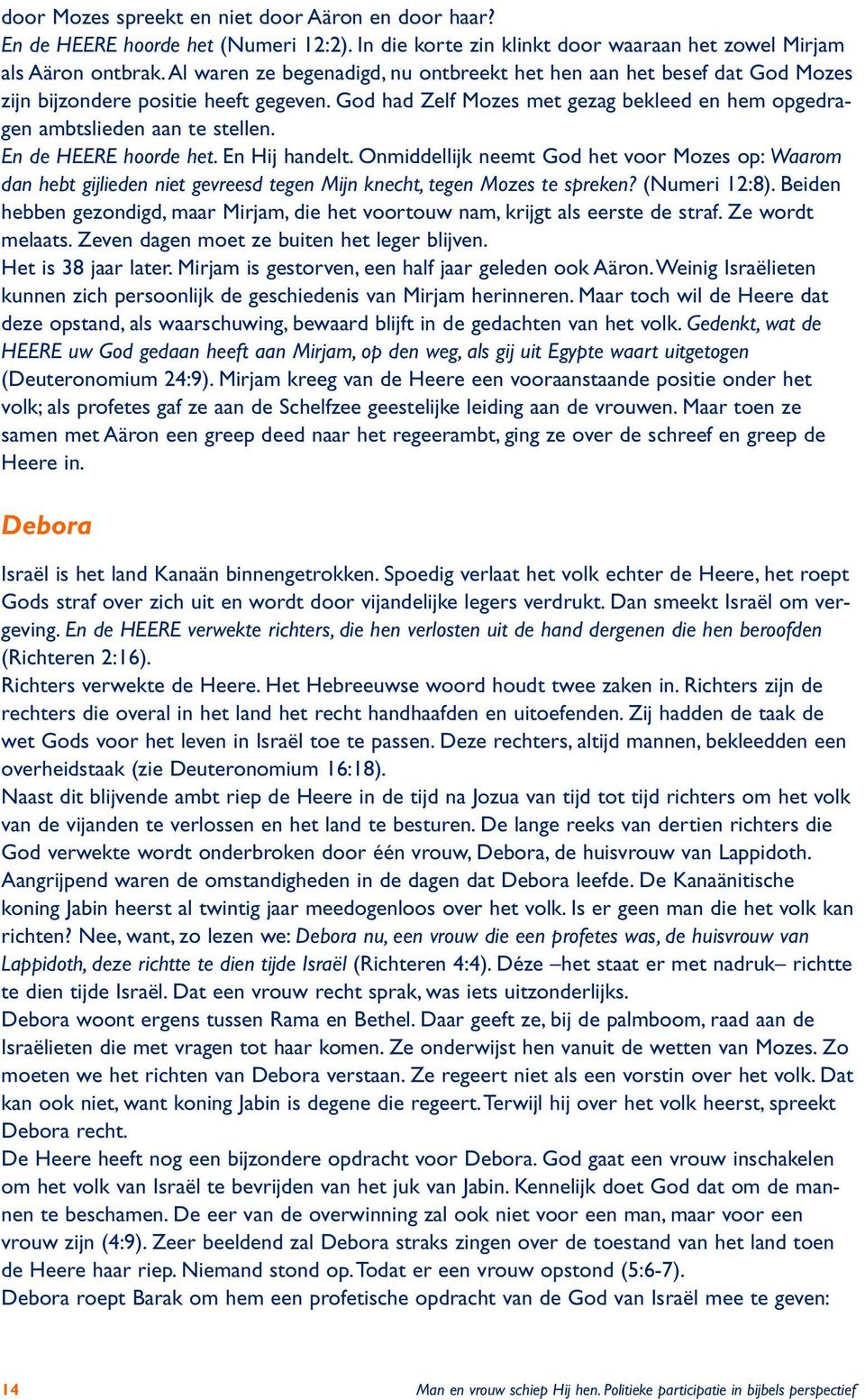 En de HEERE hoorde het. En Hij handelt. Onmiddellijk neemt God het voor Mozes op: Waarom dan hebt gijlieden niet gevreesd tegen Mijn knecht, tegen Mozes te spreken? (Numeri 12:8).