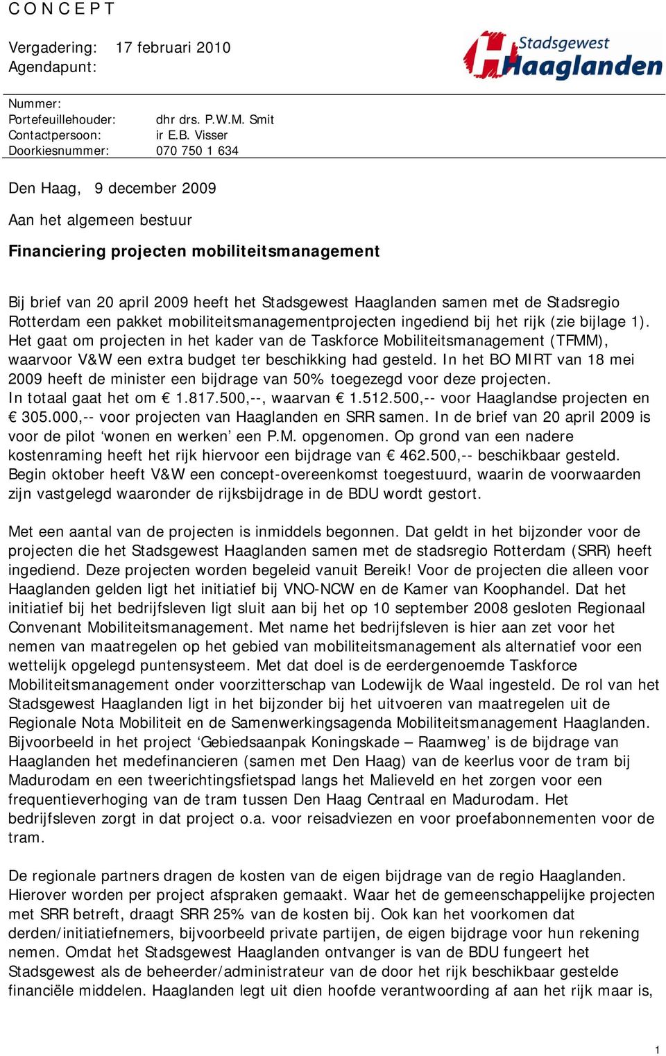 met de Stadsregio Rotterdam een pakket mobiliteitsmanagementprojecten ingediend bij het rijk (zie bijlage 1).