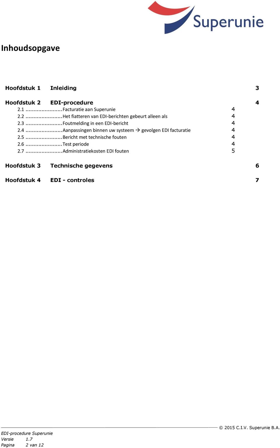 .. Bericht met technische fouten 4 2.6... Test periode 4 2.7.