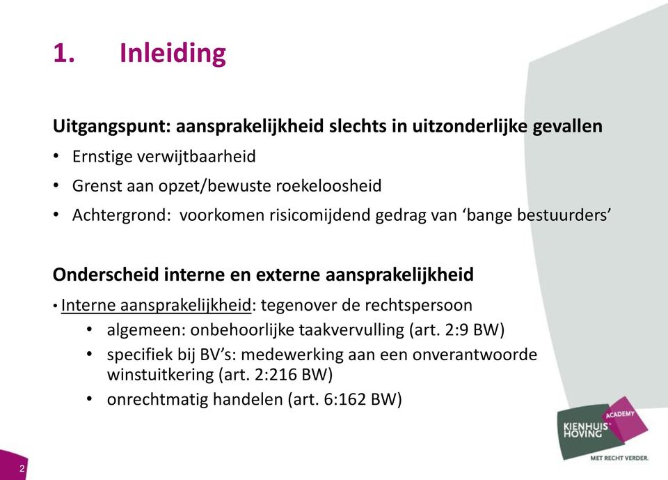 externe aansprakelijkheid Interne aansprakelijkheid: tegenover de rechtspersoon algemeen: onbehoorlijke taakvervulling