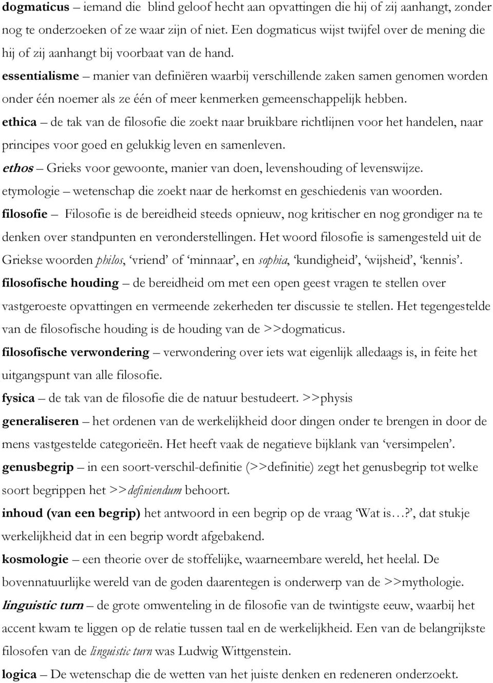 essentialisme manier van definiëren waarbij verschillende zaken samen genomen worden onder één noemer als ze één of meer kenmerken gemeenschappelijk hebben.