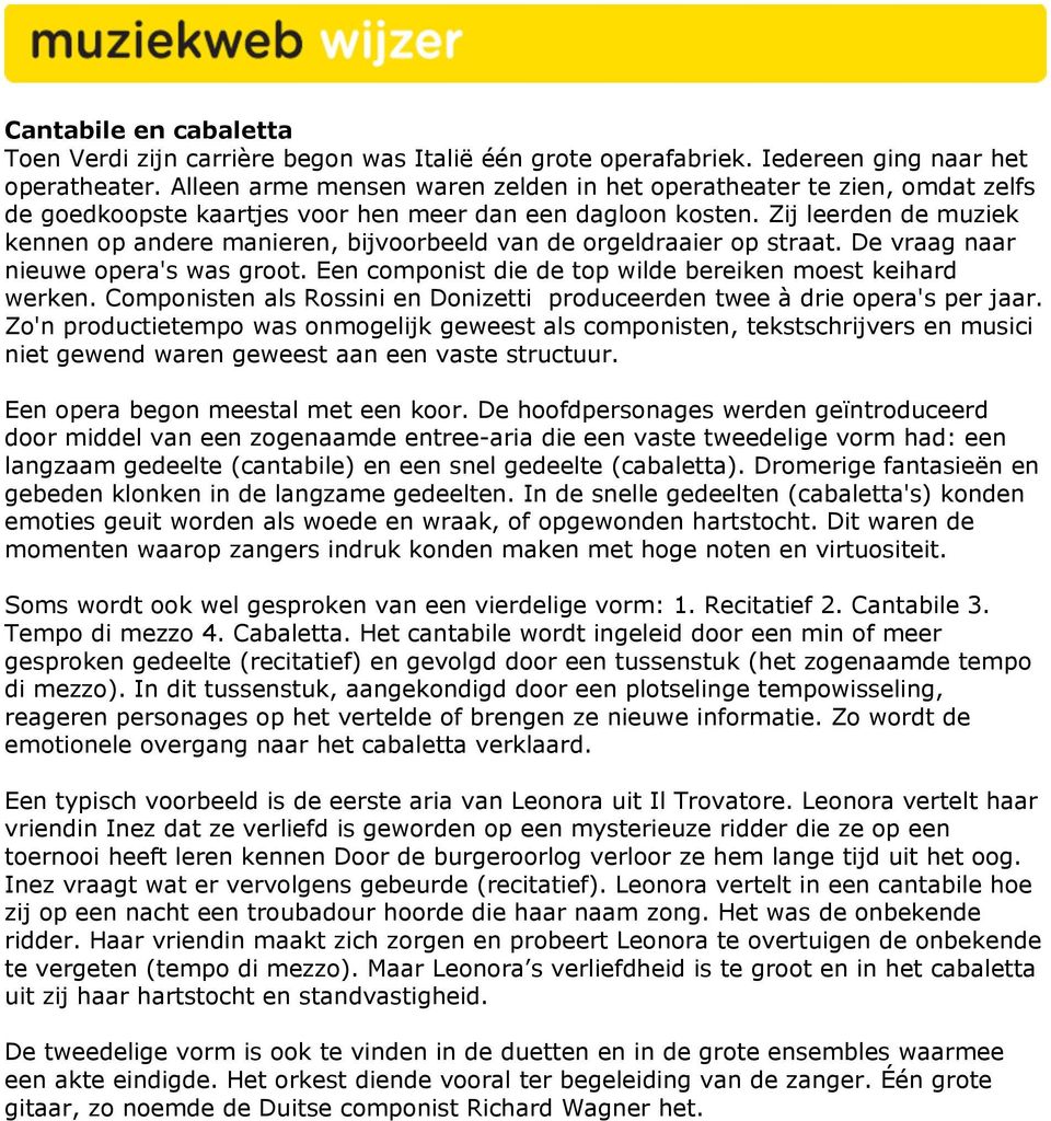 Zij leerden de muziek kennen op andere manieren, bijvoorbeeld van de orgeldraaier op straat. De vraag naar nieuwe opera's was groot. Een componist die de top wilde bereiken moest keihard werken.