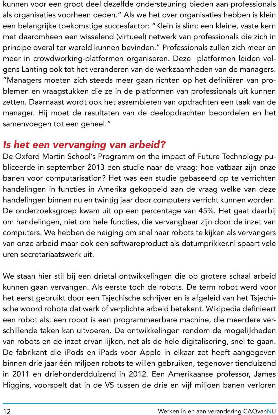 in principe overal ter wereld kunnen bevinden. Professionals zullen zich meer en meer in crowdworking-platformen organiseren.