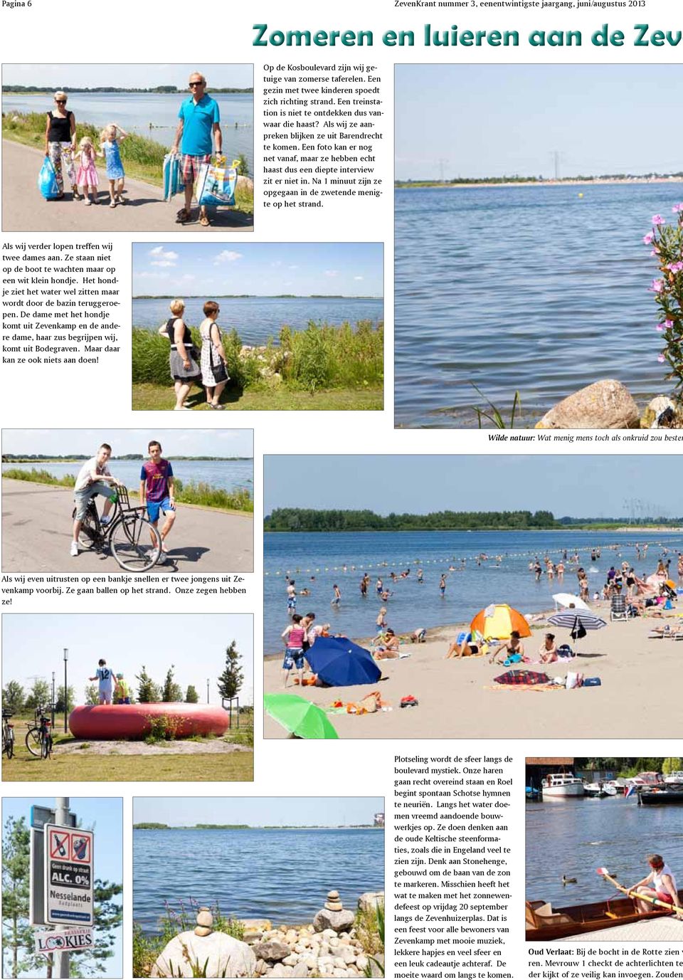 Een foto kan er nog net vanaf, maar ze hebben echt haast dus een diepte interview zit er niet in. Na 1 minuut zijn ze opgegaan in de zwetende menigte op het strand.