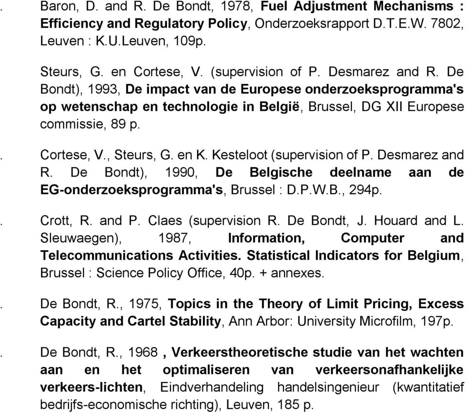 , Steurs, G. en K. Kesteloot (supervision of P. Desmarez and R. De Bondt), 1990, De Belgische deelname aan de EG-onderzoeksprogramma's, Brussel : D.P.W.B., 294p.. Crott, R. and P.