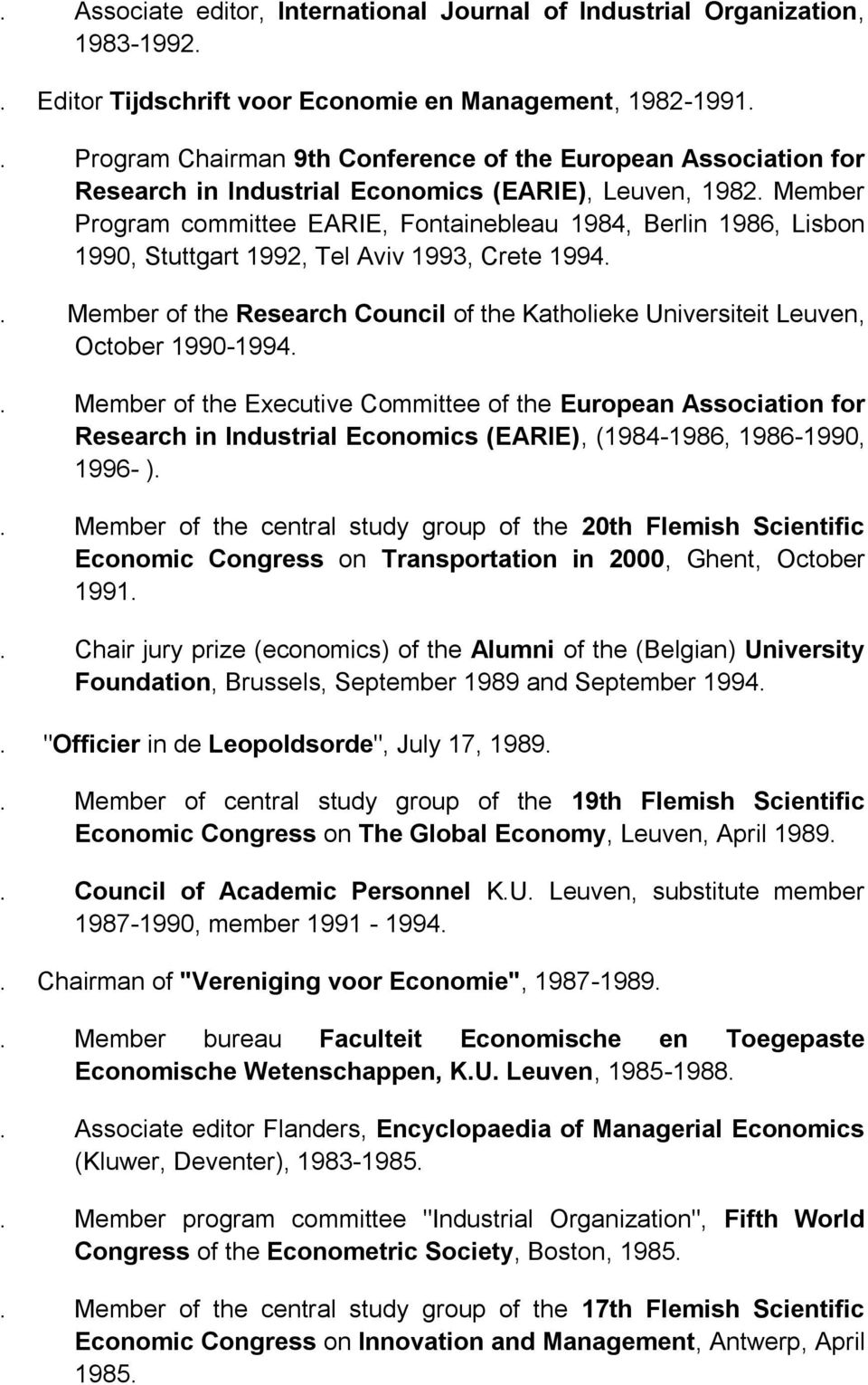 Member Program committee EARIE, Fontainebleau 1984, Berlin 1986, Lisbon 1990, Stuttgart 1992, Tel Aviv 1993, Crete 1994.