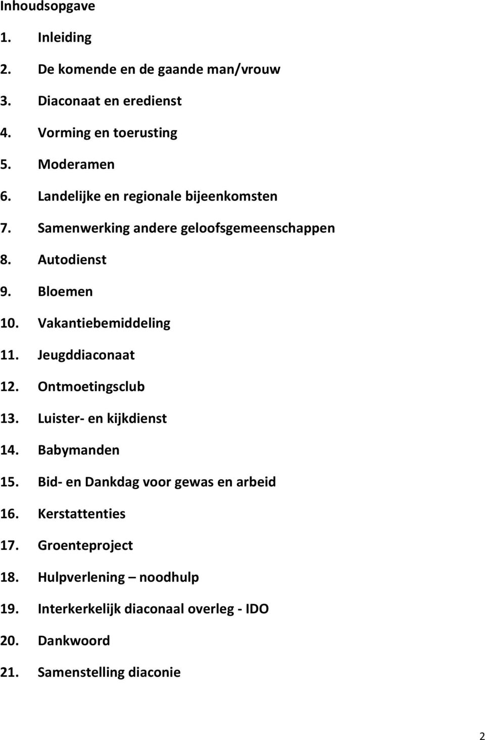 Vakantiebemiddeling 11. Jeugddiaconaat 12. Ontmoetingsclub 13. Luister- en kijkdienst 14. Babymanden 15.