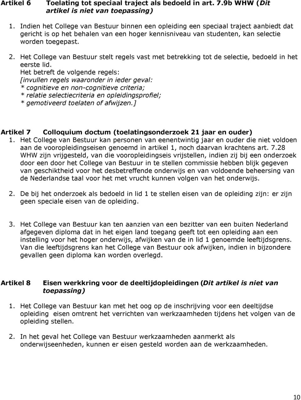 Het College van Bestuur stelt regels vast met betrekking tot de selectie, bedoeld in het eerste lid.