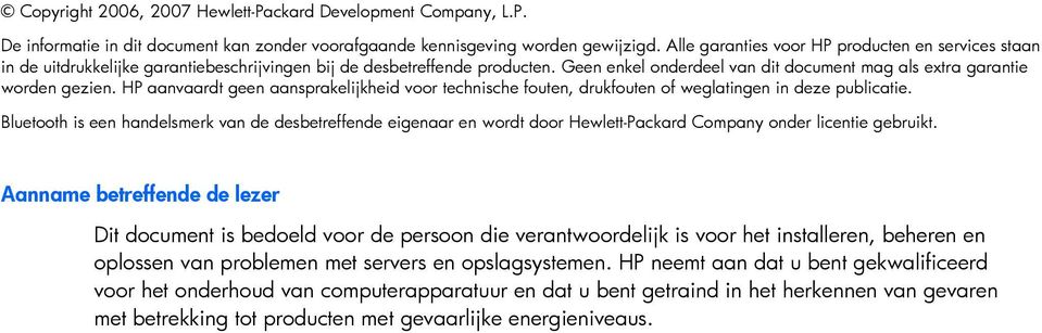 Geen enkel onderdeel van dit document mag als extra garantie worden gezien. HP aanvaardt geen aansprakelijkheid voor technische fouten, drukfouten of weglatingen in deze publicatie.