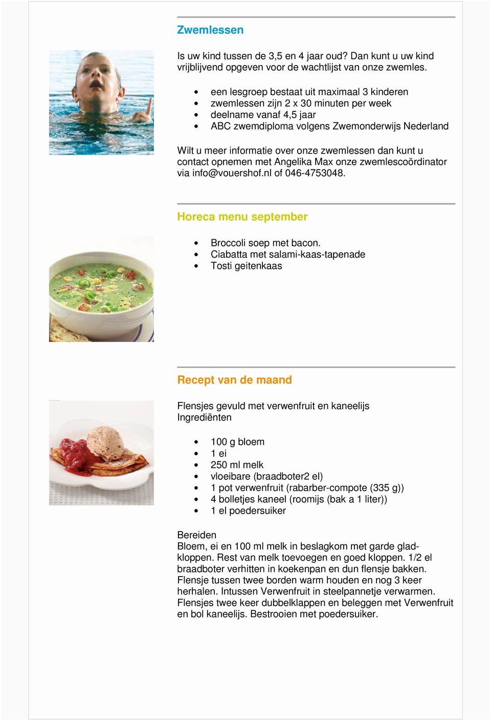 zwemlessen dan kunt u contact opnemen met Angelika Max onze zwemlescoördinator via info@vouershof.nl of 046-4753048. Horeca menu september Broccoli soep met bacon.