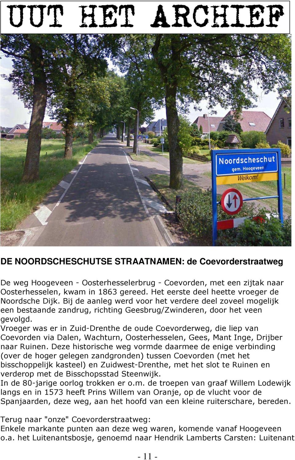 Vroeger was er in Zuid-Drenthe de oude Coevorderweg, die liep van Coevorden via Dalen, Wachturn, Oosterhesselen, Gees, Mant Inge, Drijber naar Ruinen.
