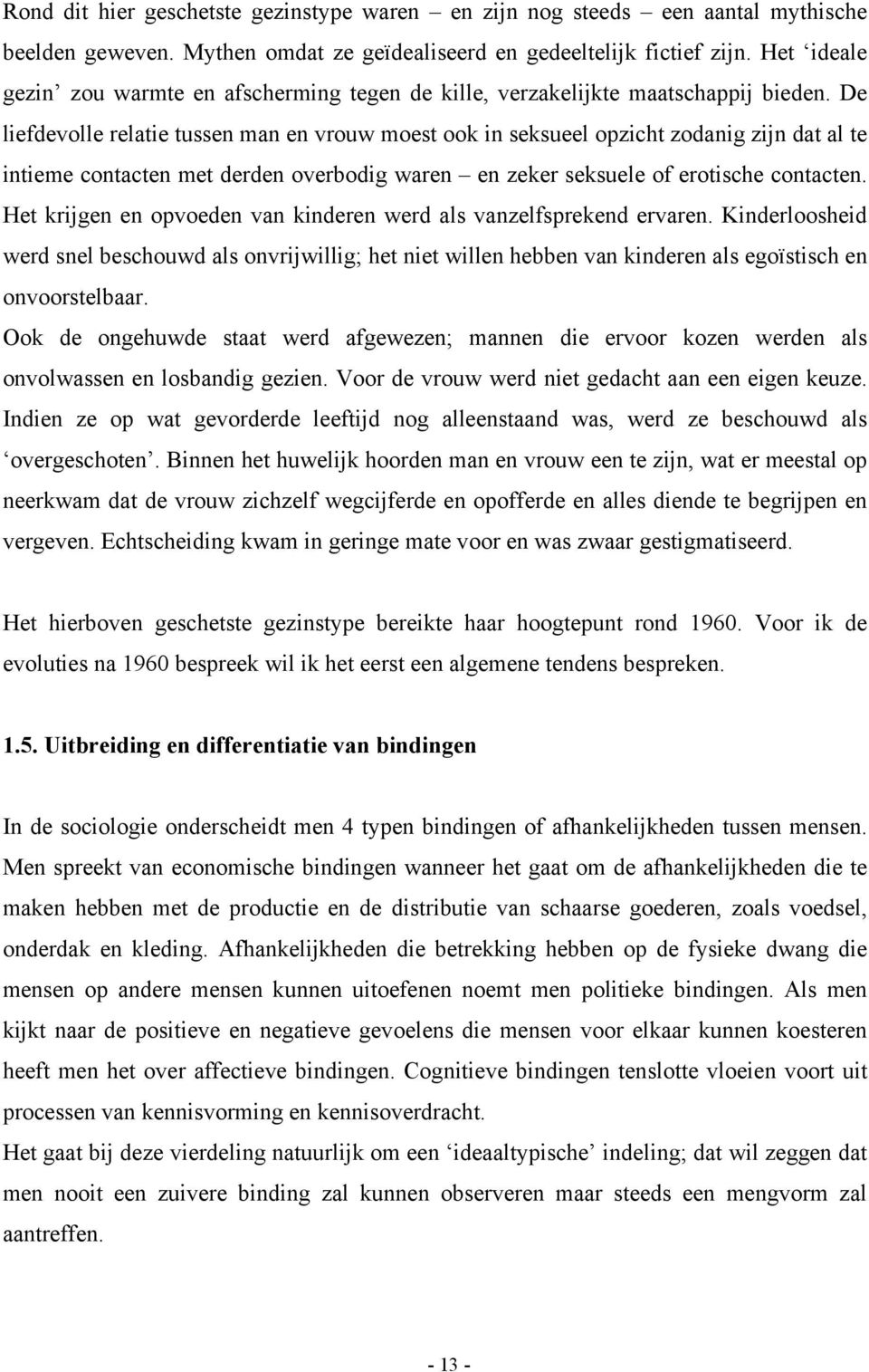 De liefdevolle relatie tussen man en vrouw moest ook in seksueel opzicht zodanig zijn dat al te intieme contacten met derden overbodig waren en zeker seksuele of erotische contacten.