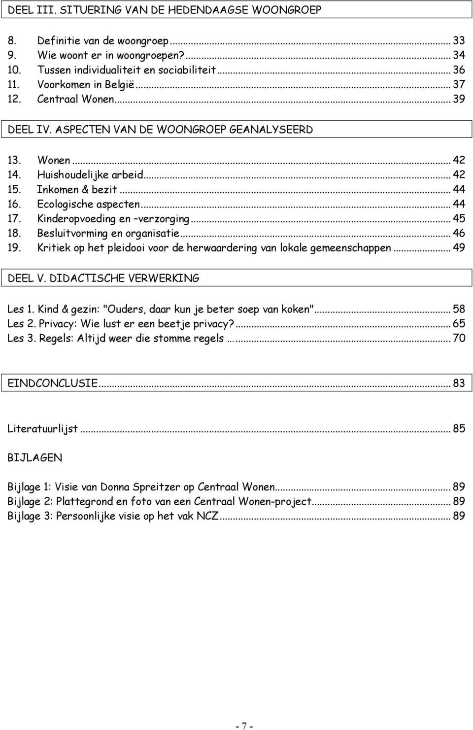 Kinderopvoeding en verzorging... 45 18. Besluitvorming en organisatie... 46 19. Kritiek op het pleidooi voor de herwaardering van lokale gemeenschappen... 49 DEEL V. DIDACTISCHE VERWERKING Les 1.