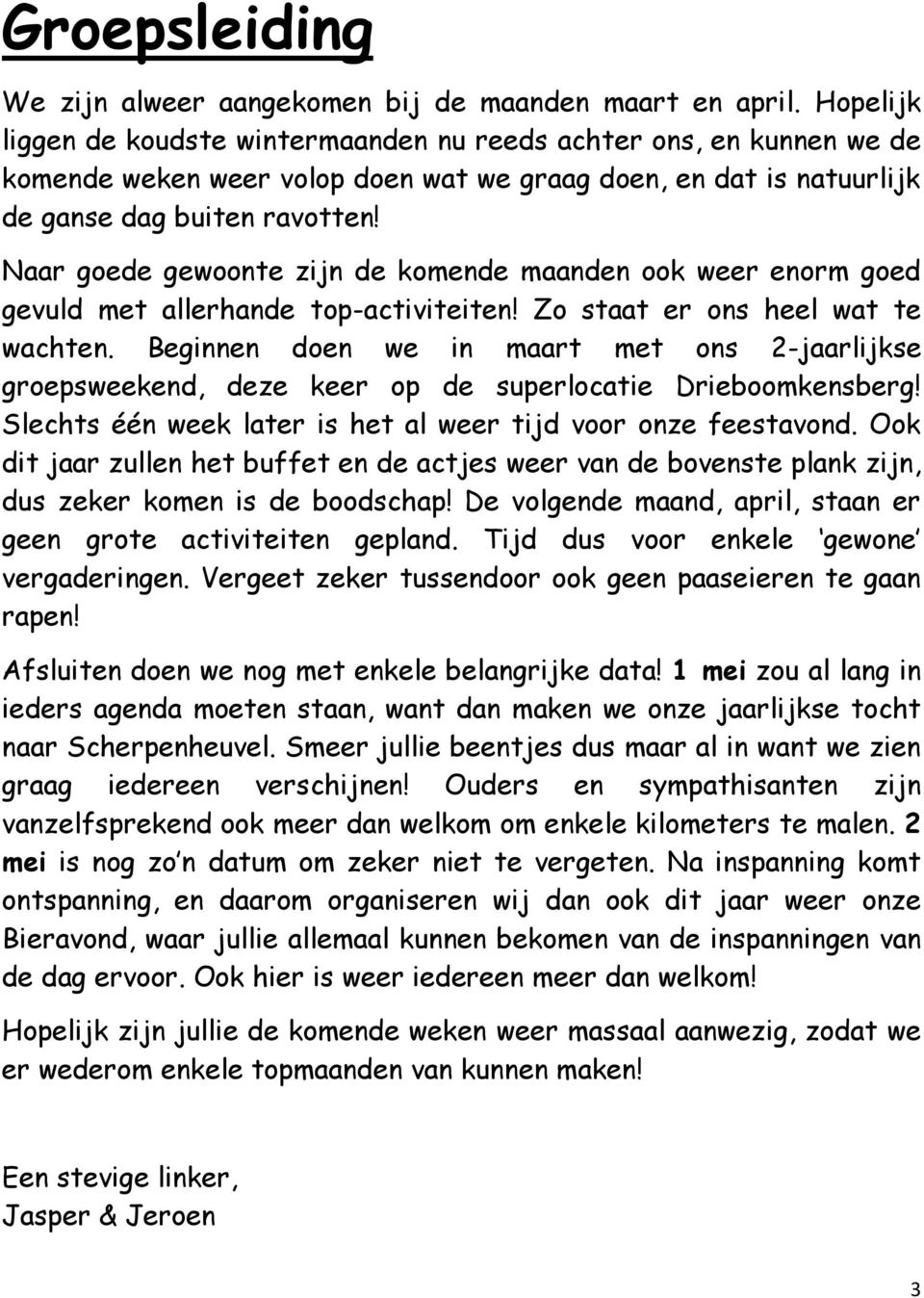 Naar goede gewoonte zijn de komende maanden ook weer enorm goed gevuld met allerhande top-activiteiten! Zo staat er ons heel wat te wachten.