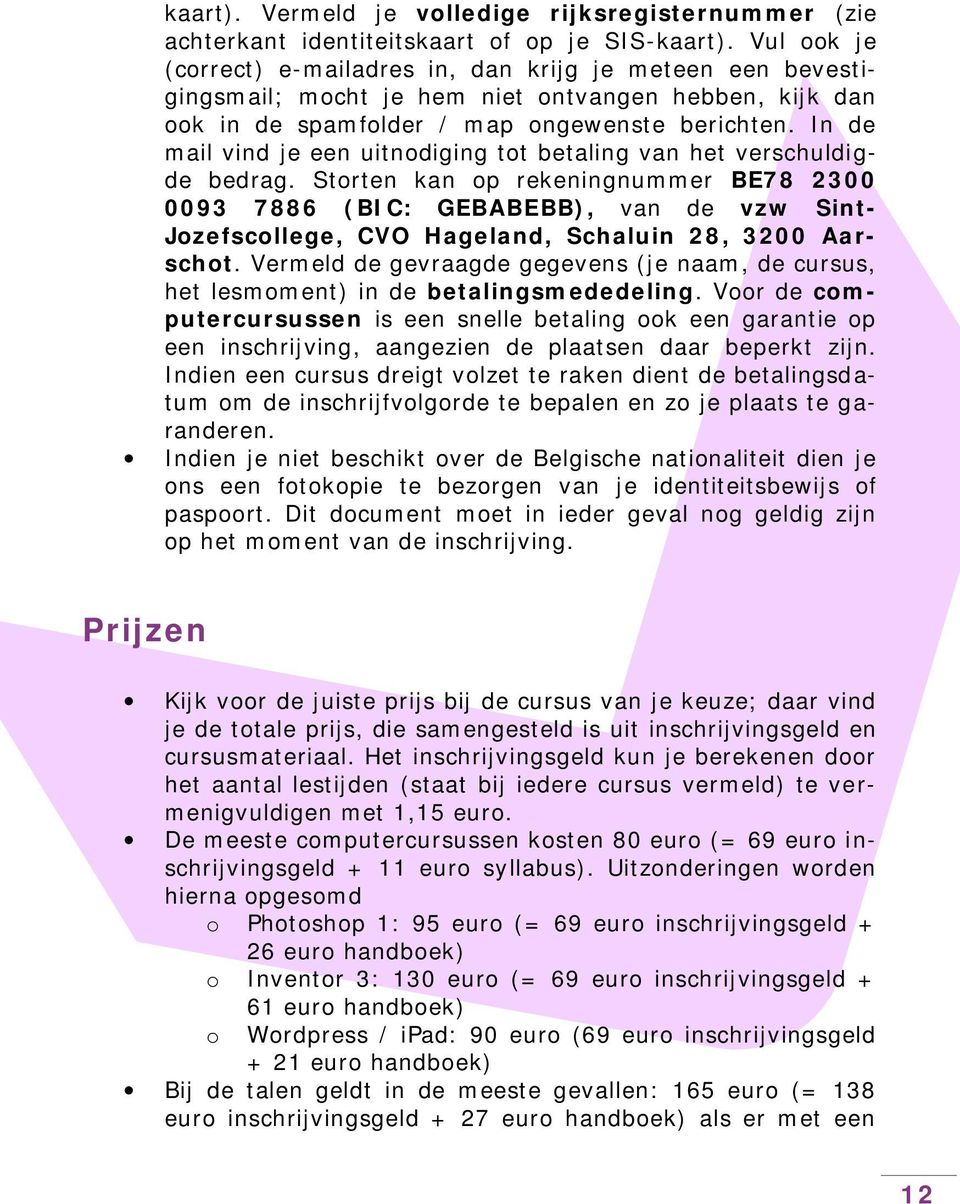 In de mail vind je een uitnodiging tot betaling van het verschuldigde bedrag.