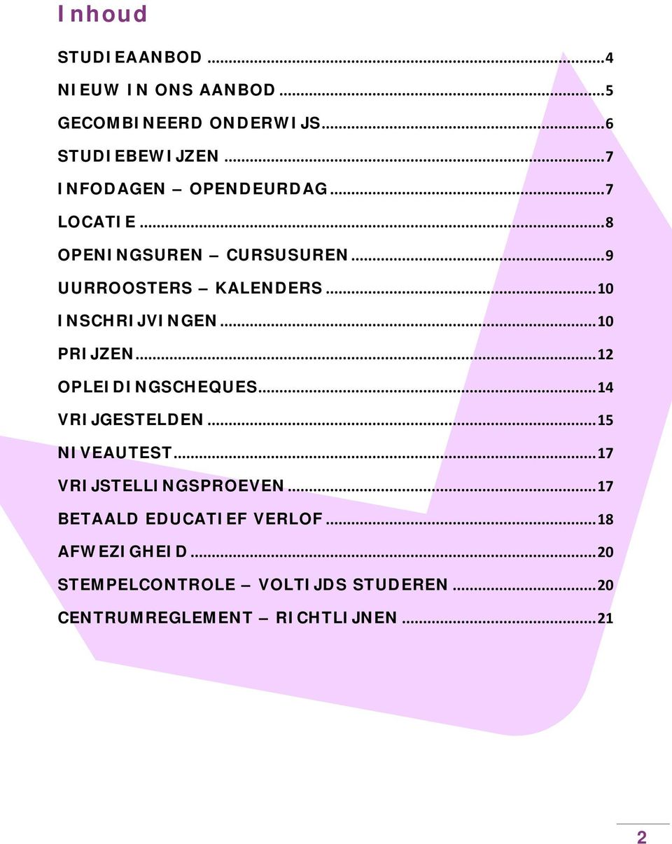 ..10 INSCHRIJVINGEN...10 PRIJZEN...12 OPLEIDINGSCHEQUES...14 VRIJGESTELDEN...15 NIVEAUTEST.