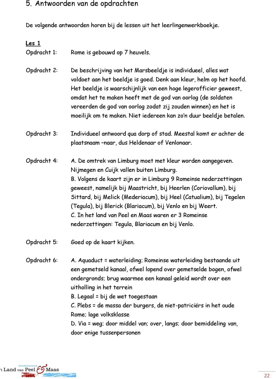 Het beeldje is waarschijnlijk van een hoge legerofficier geweest, omdat het te maken heeft met de god van oorlog (de soldaten vereerden de god van oorlog zodat zij zouden winnen) en het is moeilijk